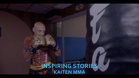 INSPIRING STORIES. KAITEN MMA. Martial Art and Self Confidence