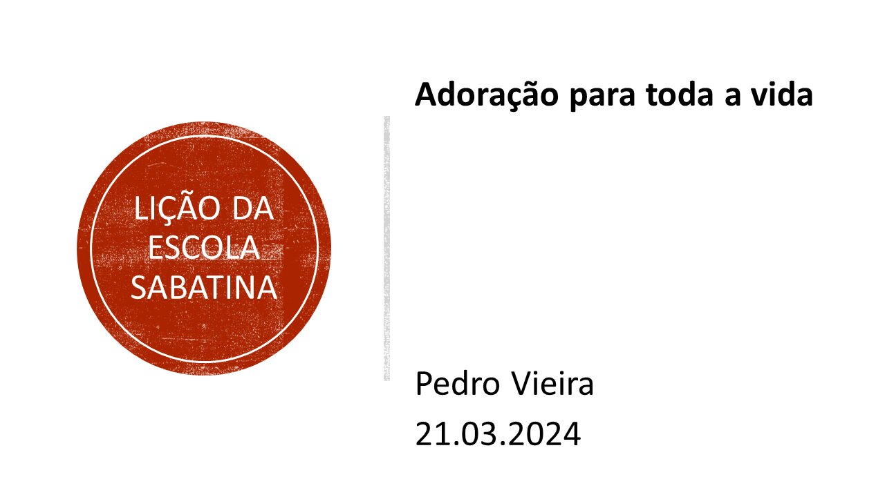 Lição da escola sabatina: Adoração para toda a vida. 21.03.2024