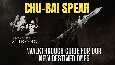 Black Myth: Wukong, Chu-Bai Spear Walkthrough for New Players