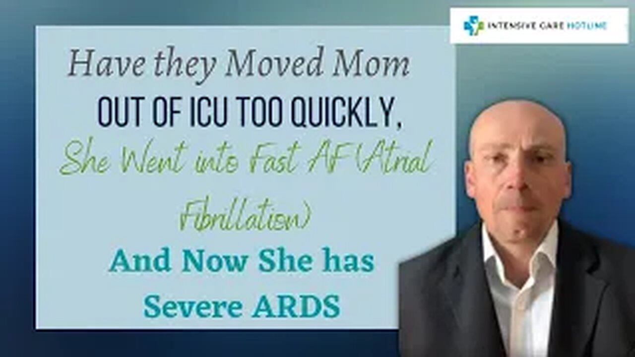 Have They Moved Mom Out Of ICU Too Quickly, She Went Into Fast AF and Now She Has Severe ARDS?