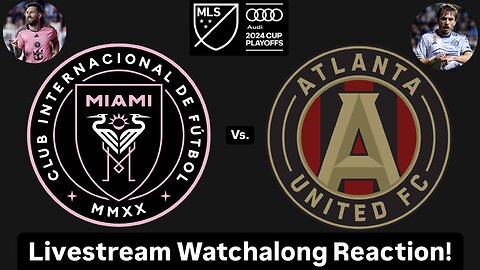 Inter Miami CF Vs. Atlanta United FC 2024 MLS Cup Playoffs Eastern Quarterfinals Live Watchalong