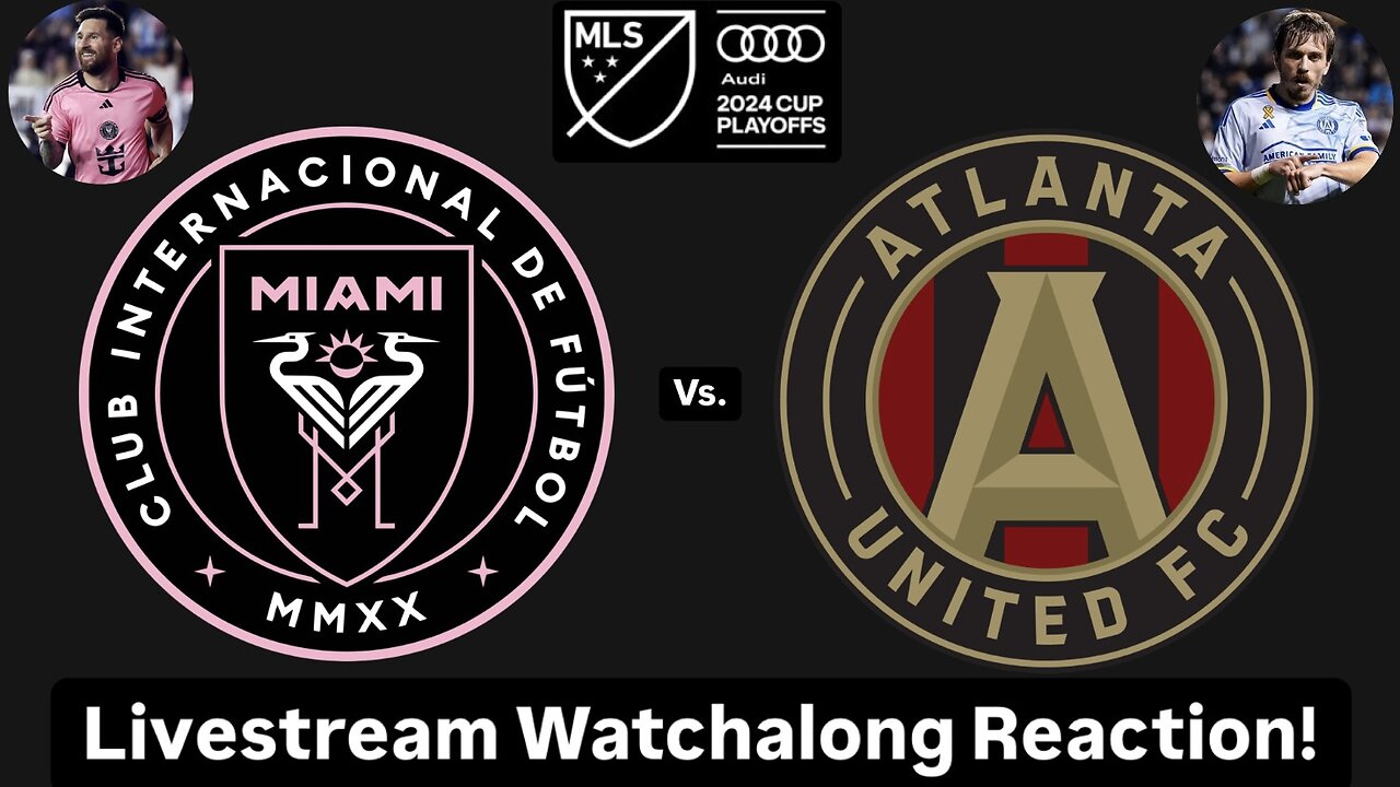 Inter Miami CF Vs. Atlanta United FC 2024 MLS Cup Playoffs Eastern Quarterfinals Live Watchalong