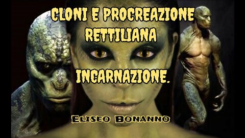 CLONI E PROCREAZIONE RETTILIANA INCARNAZIONE (VideoCensurato)