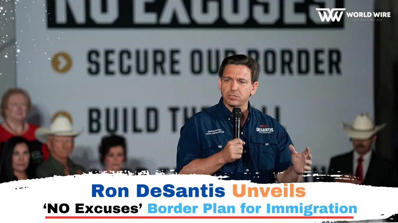 Ron DeSantis Unveils ‘NO Excuses’ Border Plan for Immigration-World-Wire