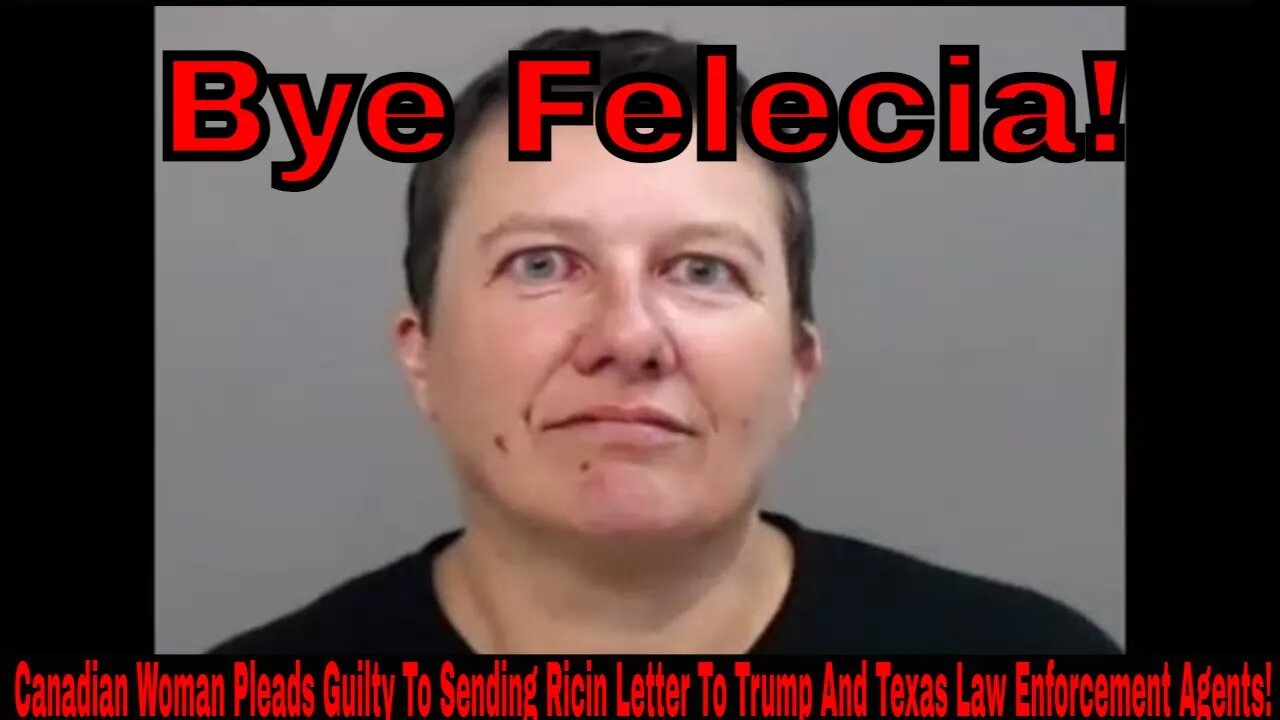 Canadian Woman Pleads Guilty To Sending Ricin Letter To Trump And Texas Law Enforcement Agents!