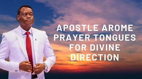 APOSTLE AROME PRAYER TONGUES FOR DIVINE DIRECTION