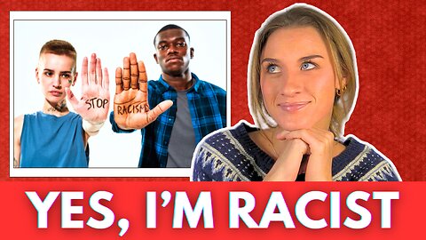 YES, I'M RACIST