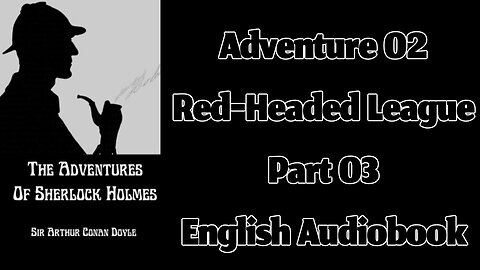 The Red-Headed League (Part 03) || The Adventures of Sherlock Holmes by Sir Arthur Conan Doyle