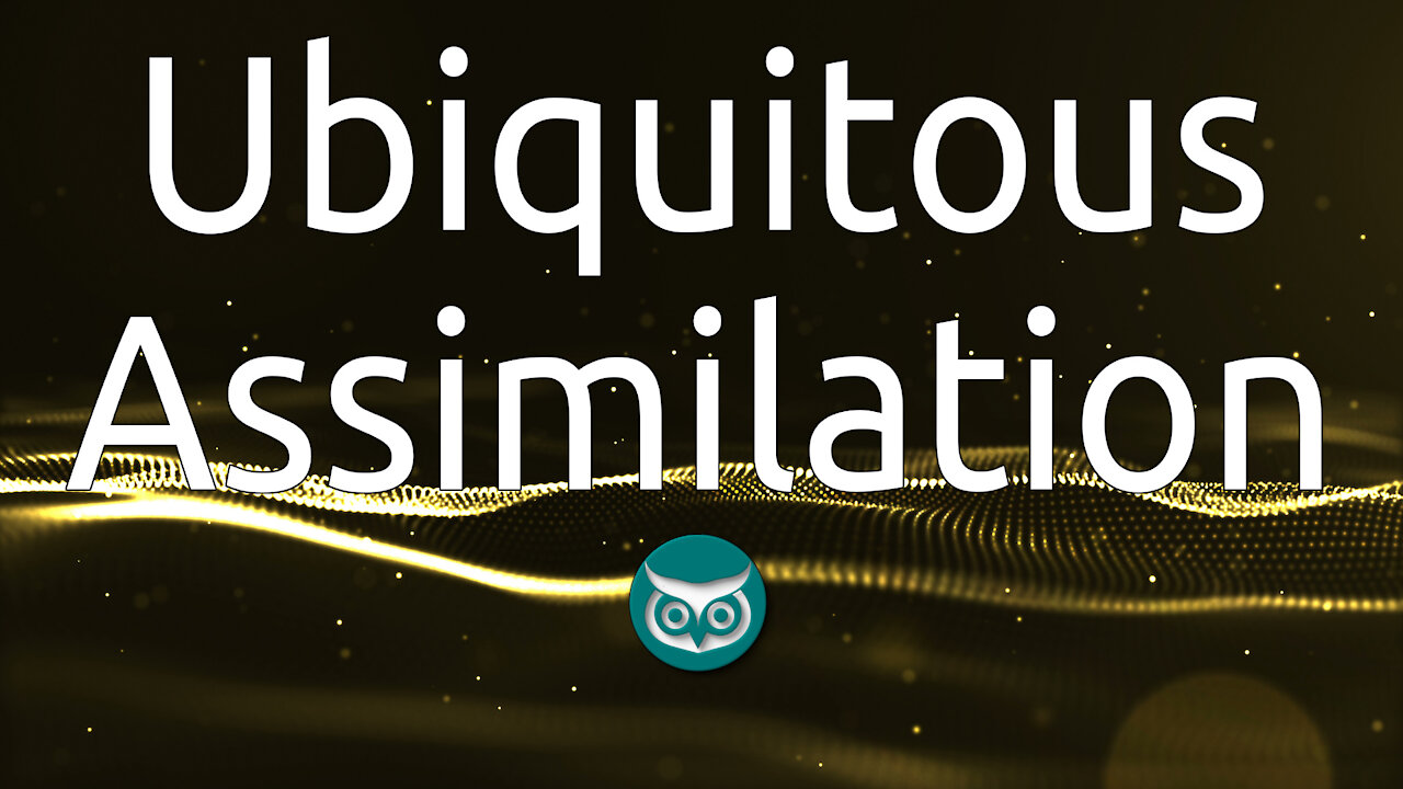 Ubiquitous Assimilation