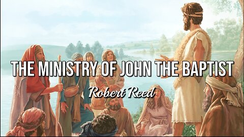 Robert Reed - The Ministry of John the Baptist