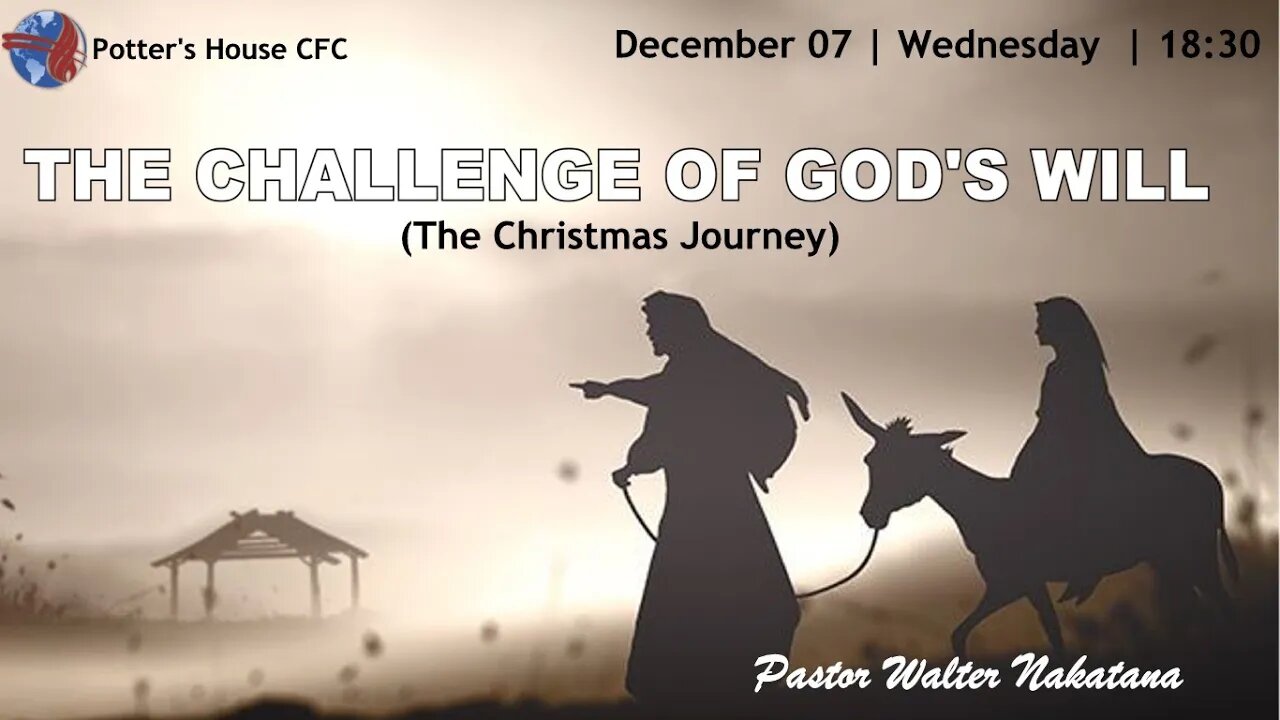 WED SERVICE | Pst Walter | THE CHALLENGE OF GODS WILL(THE CHRISTMAS JOURNEY) | 18:30 | 04 Dec 2022