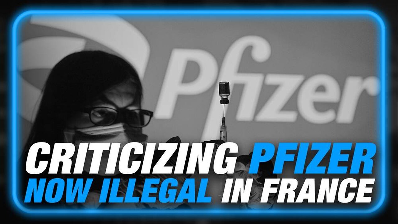 BREAKING: People Who Criticize Pfizer To Be Arrested In France Under