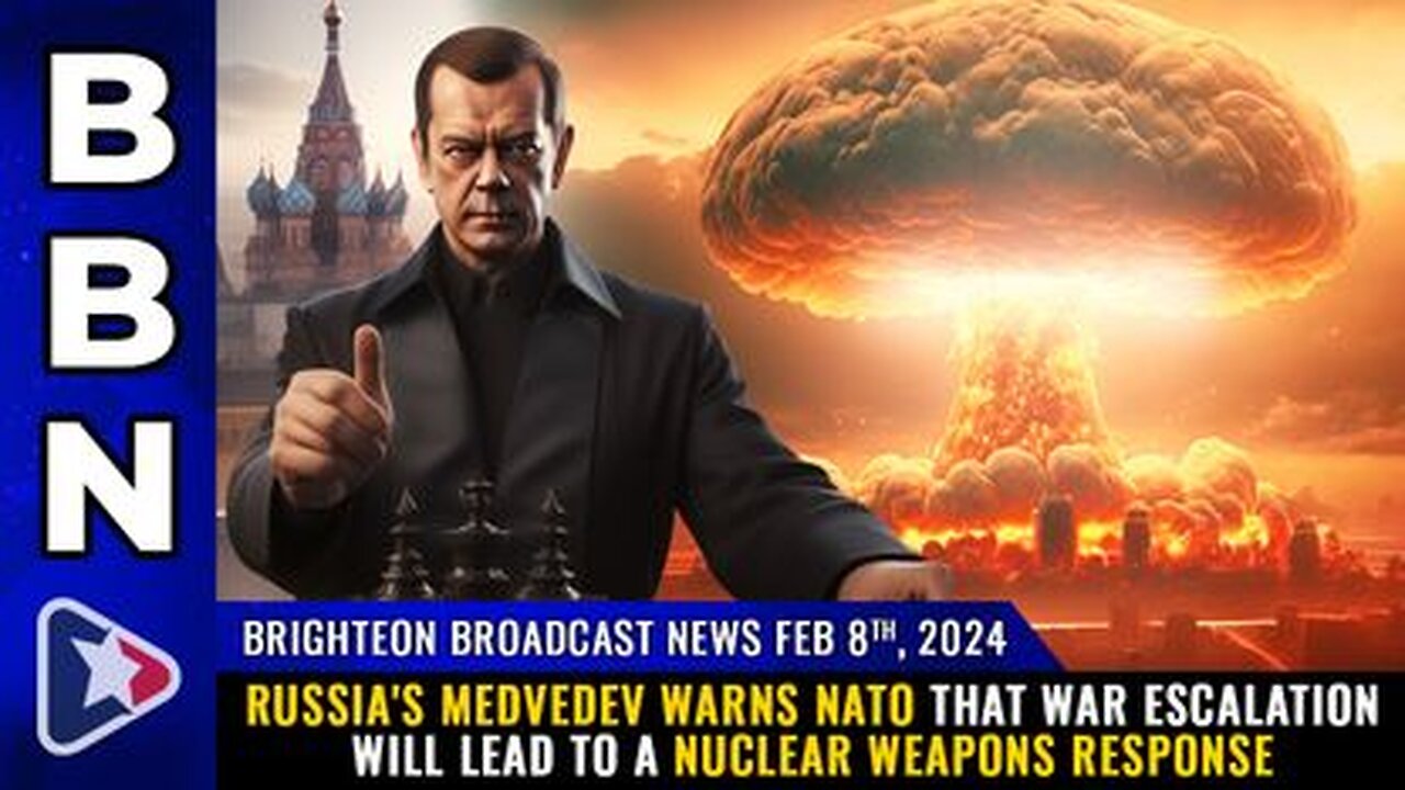 02-08-24 BBN - Russia's Medvedev warns NATO that war escalation will lead to a NUKE Response