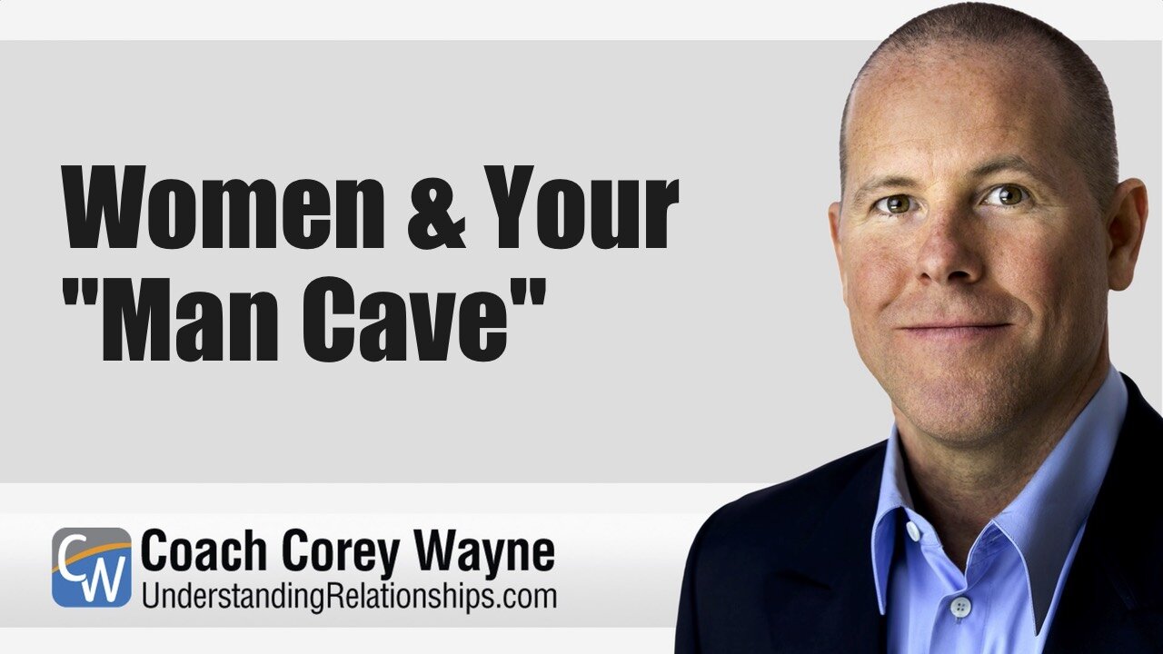 Women & Your "Man Cave"