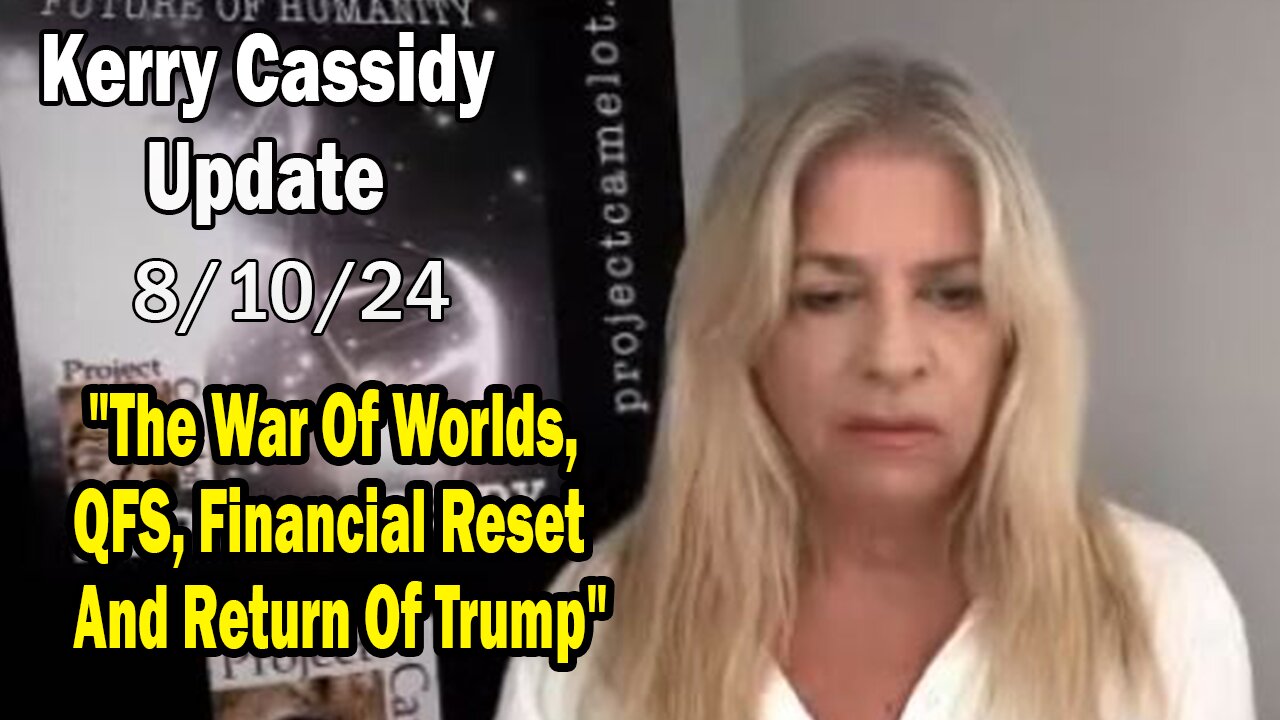 Kerry Cassidy BIG Intel Aug 10: "The War Of Worlds, QFS, Financial Reset And Return Of Trump"