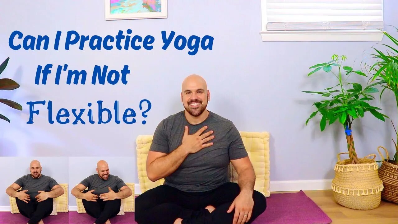 Can I Practice Yoga If I'm Not Flexible?