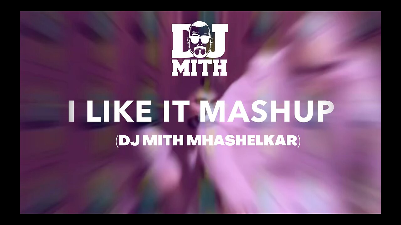 I LIKE IT (MASHUP) | Enrique Iglesias | Pitbull | DJ Mith Mhashelkar | Visuals Chubby_punjabi | EDM