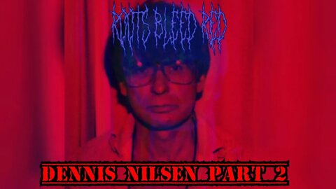 Roots Bleed Red: [Dennis Nilsen part2]