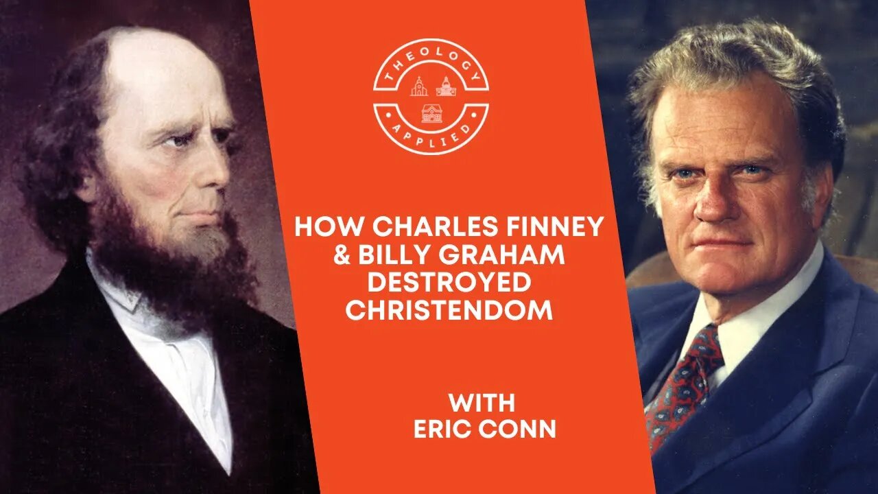 How Charles Finney & Billy Graham Destroyed Christendom