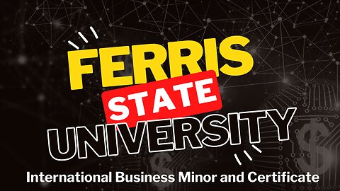Unlock Global Opportunities with Ferris State University's International Business Minor/Certificate