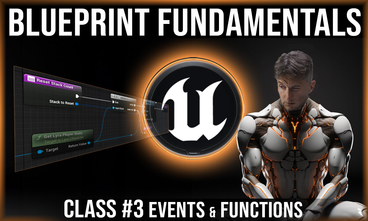 UE Blueprint Fundamentals | Class #3 | Events & Functions