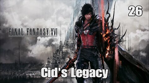 Final Fantasy 16- CId's Legacy