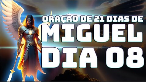 DIA 08 ORAÇÃO DE 21 DIAS DE MIGUEL AO VIVO