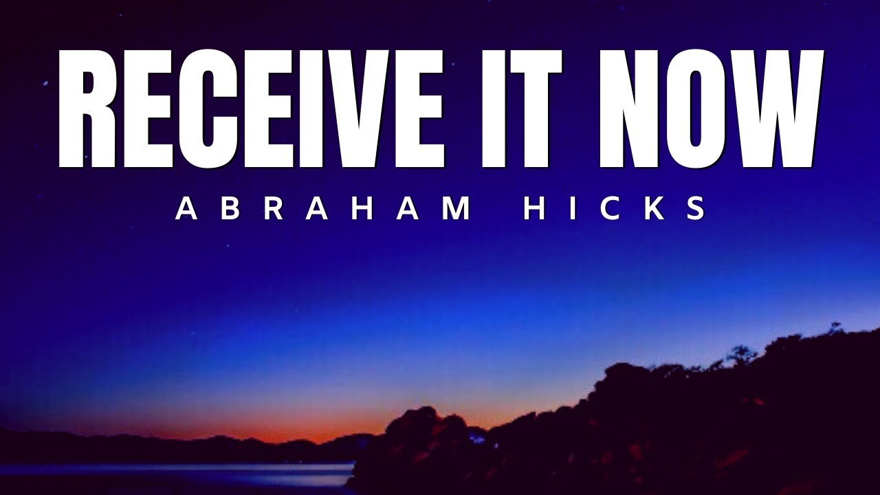 Receive it Now | Amazing Abraham Hicks | Law Of Attraction 2020 (LOA)