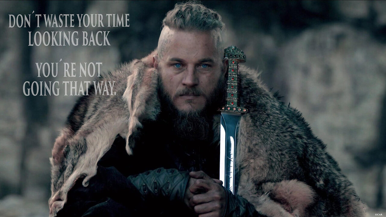 "Don't Waste Your Time Looking Back, You Aren't Going That Way" - Ragnar