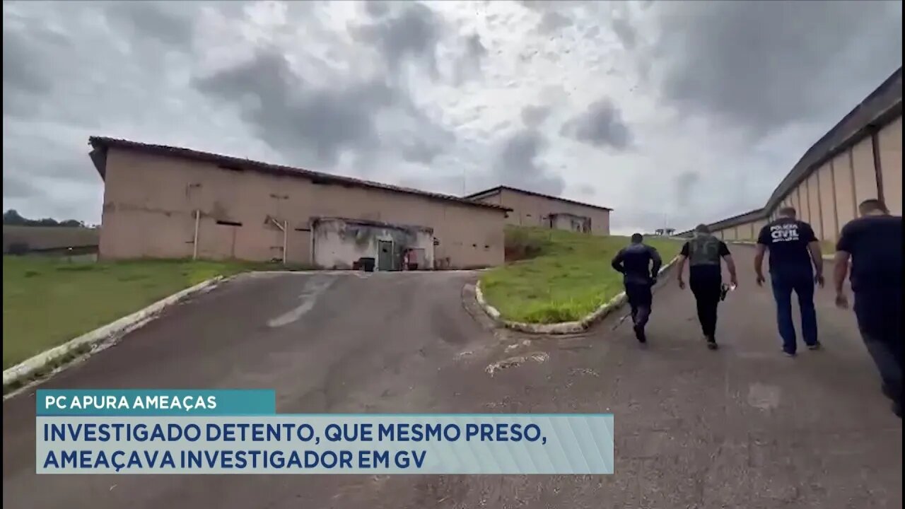 PC Apura Ameaças: Investigado Detento, que Mesmo Preso, Ameaçava Investigador em GV.