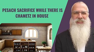 Mishna Pesachim Chapter 5 Mishnah 4. Pesach sacrifice while there is Chametz in the house