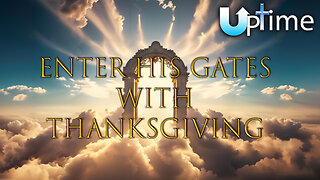 Enter His Gates with Thanksgiving