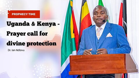 Uganda & Kenya - Prayer call for divine protection