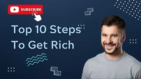 TOP 10 STEPS TO GET RICH