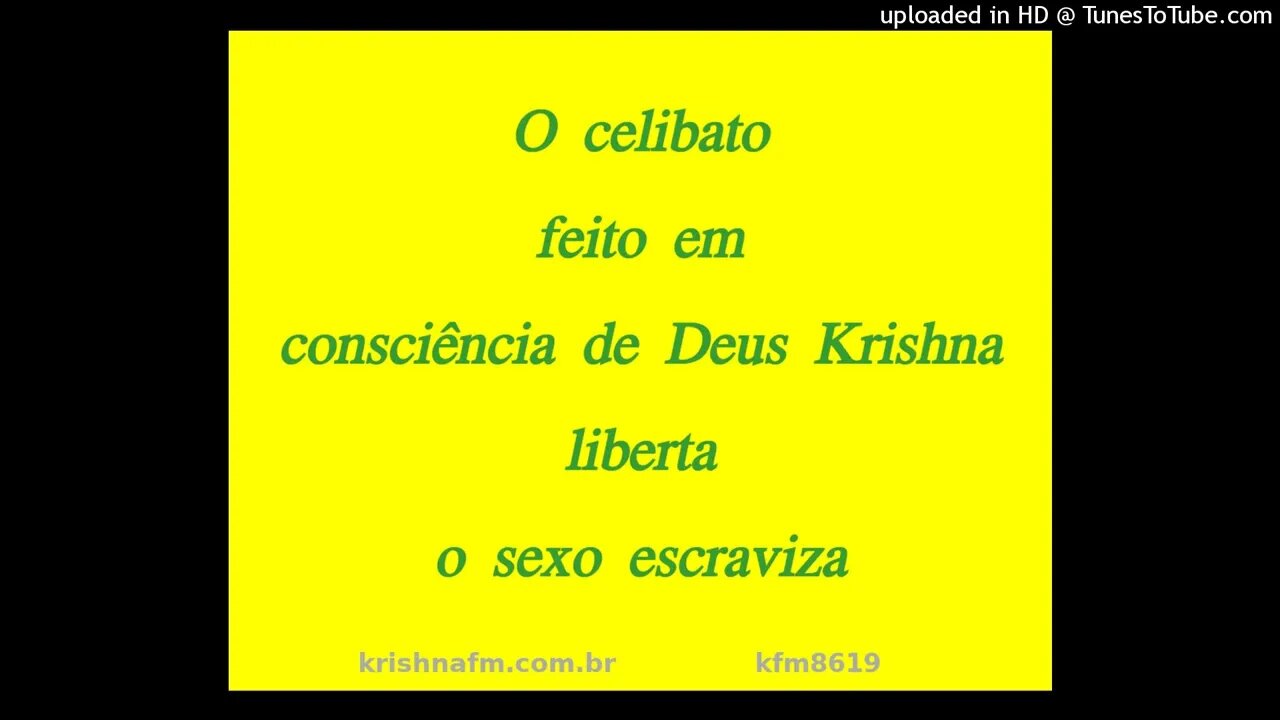 O celibato feito em consciência de Deus Krishna liberta o sexo escraviza kfm8619