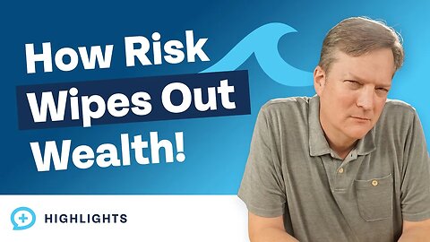 How Too Much Risk Can Wipe Out Your Wealth!