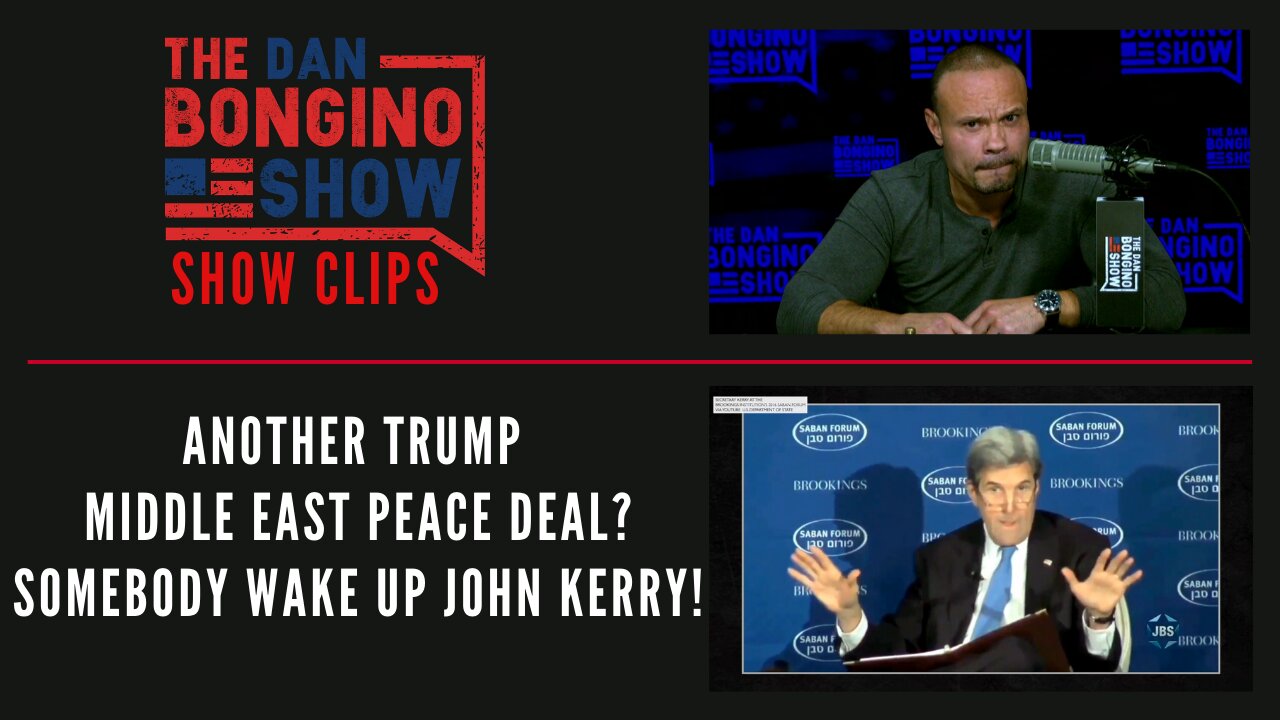 Another Trump Middle East Peace Deal? Somebody Wake Up John Kerry! - Dan Bongino Show Clips