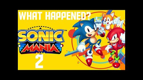 Why Sonic Mania 2 Was Cancelled?