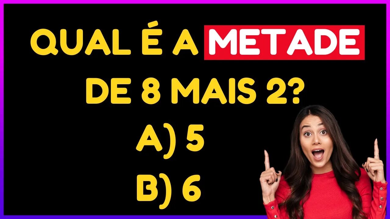 Qual é a metade de 8 mais 2 | CUIDADO NA INTERPRETAÇÃO DE TEXTO | MATEMATIQUEIRO | MATEMATICA BÁSICA