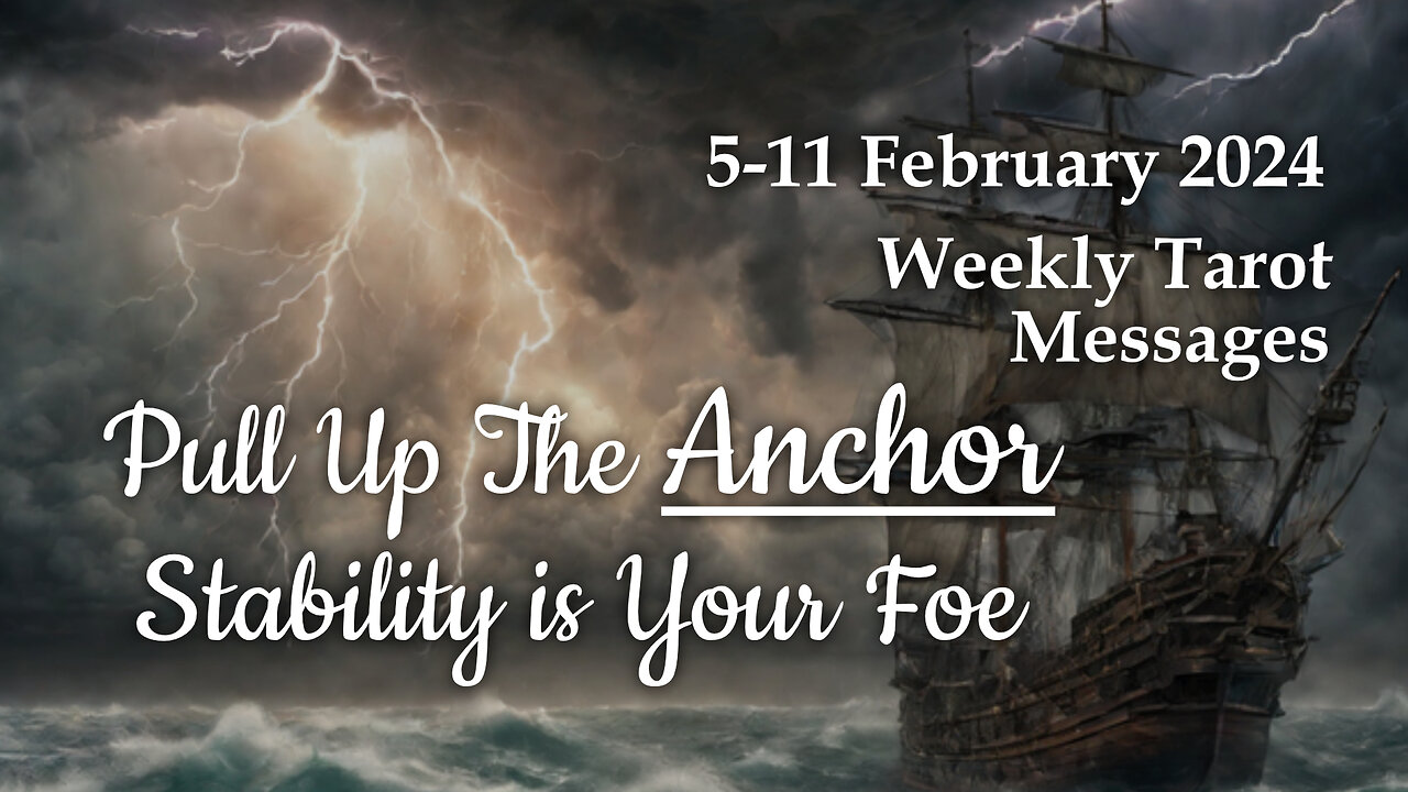 5-11 February 2024 Weekly Tarot Messages - Pull Up The Anchor Stability is Your Foe