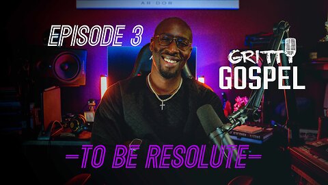 The Gritty Gospel Episode 3 "To Be Resolute"