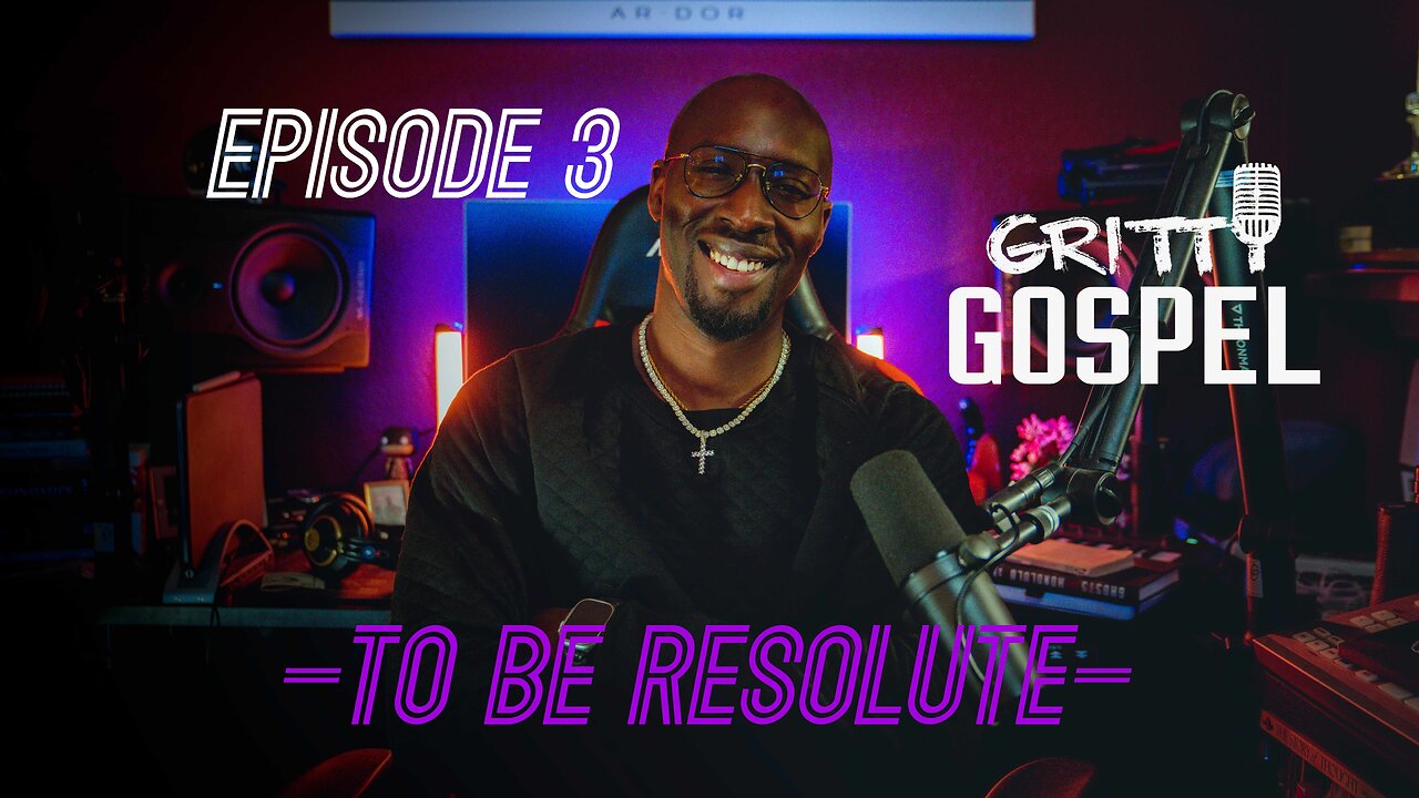 The Gritty Gospel Episode 3 "To Be Resolute"