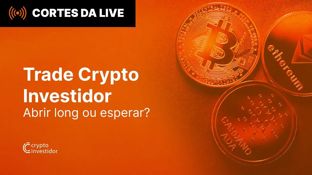 TCI Trades Crypto Investidor - Abrir long ou esperar?