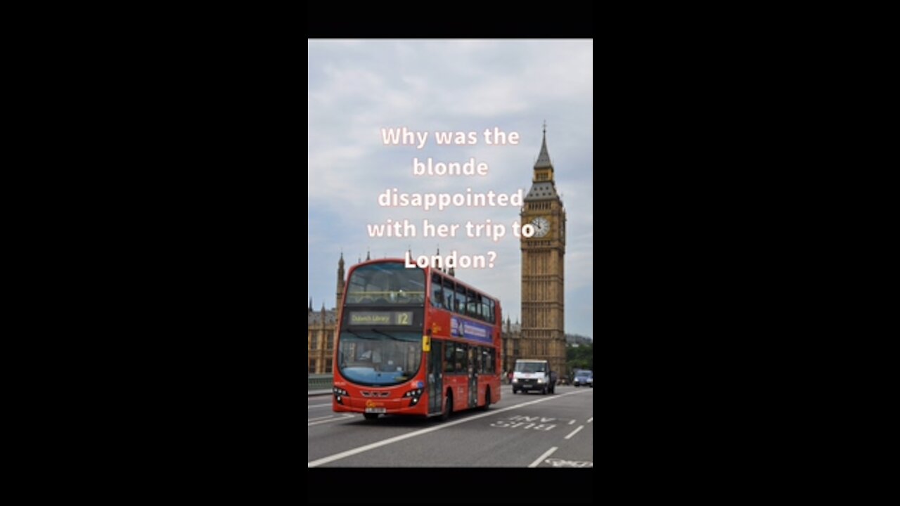 Why blonde was dissapointed with her trip to London?