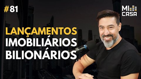 Lançamentos imobiliários bilionários com Alexandre Tagawa | Mi Casa 81