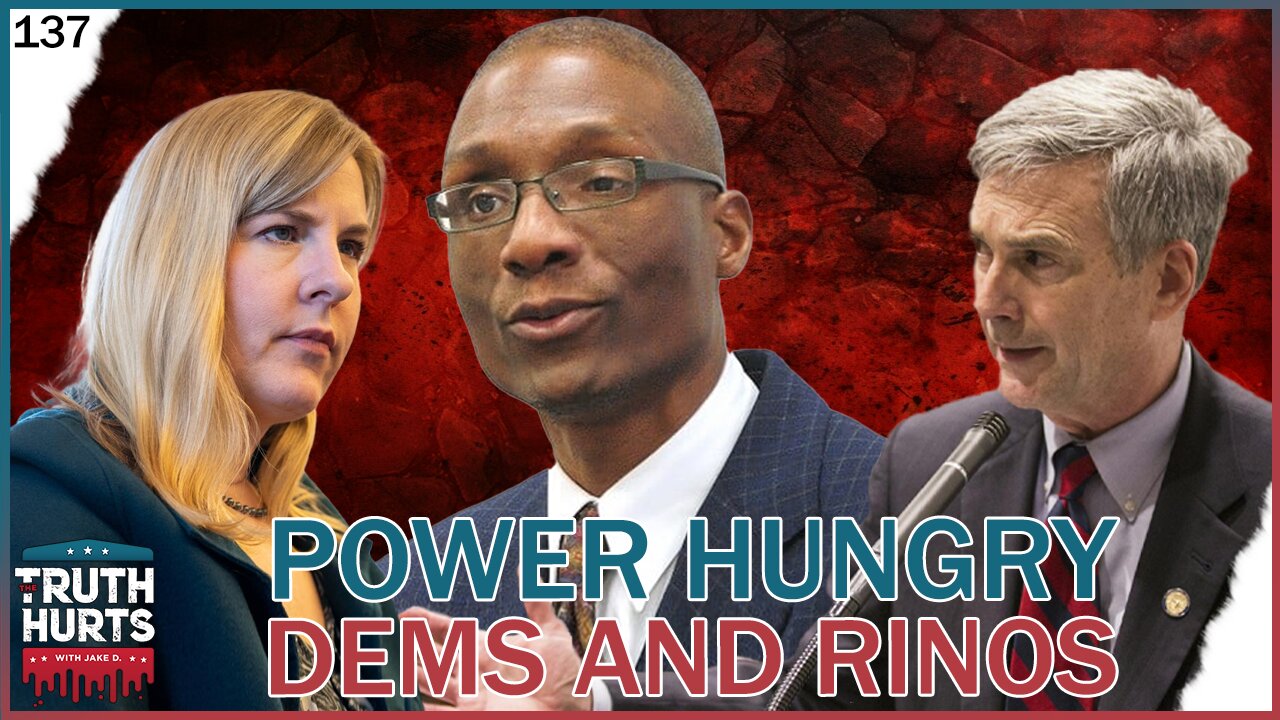 Truth Hurts #137 (Part 1) - Power Hungry Democrats and RINOs