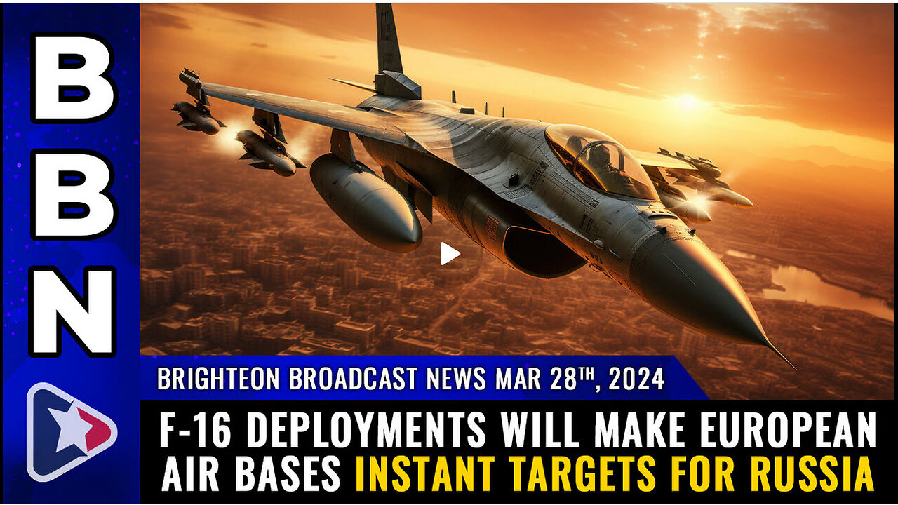 BBN, Mar 28, 2024 – F-16 deployments will make European air bases INSTANT TARGETS...