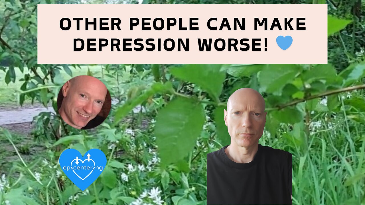 Other People Can Make Depression Worse! 💙