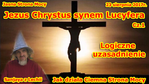 Jezus Chrystrus jest synem Lucyfera! cz.1 Jak działa Ciemna Strona Mocy! Logiczne uzasadnienie!