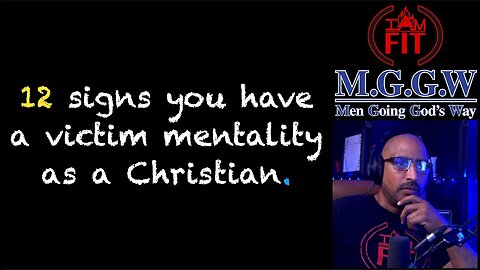 IAMFITPodcast#073: 12 sighs you have a victim mentality as a Christian.